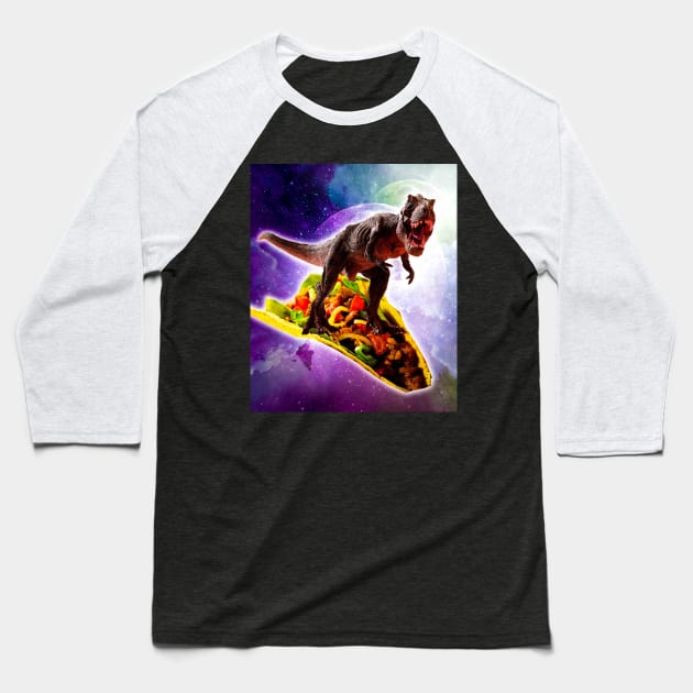 Tyrannosaurus Rex Dinosaur Riding Taco In Space Baseball T-Shirt by Random Galaxy